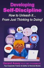 Developing Self-Discipline: How to Unleash it… From Just Thinking to Doing!