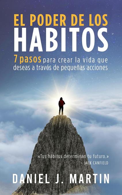 El poder de los hábitos: 7 pasos para crear la vida que deseas a través de pequeñas acciones