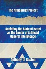 The Armaaruss Project: Anointing the State of Israel as the Center of Artificial General Intelligence