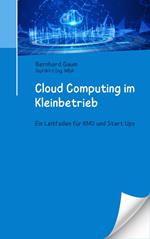 Cloud Computing im Kleinbetrieb - Ein Leitfaden für KMU und Start Ups