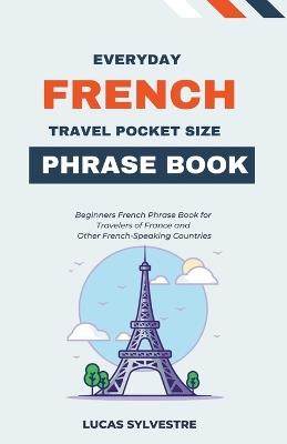 Everyday French Travel Pocket Size Phrase Book - Lucas Sylvestre - cover