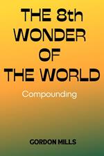The 8th Wonder of the World: Compounding