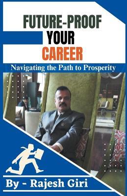 Future-Proof Your Career: Navigating the Path to Prosperity - Rajesh Giri - cover
