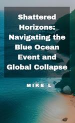Shattered Horizons: Navigating the Blue Ocean Event and Global Collapse