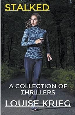 Stalked A Collection of Thrillers - Louise Krieg - cover