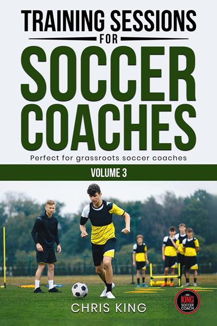 Training Sessions For Soccer Coaches Volume 3