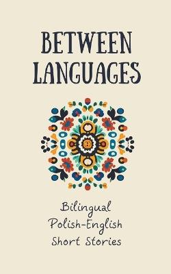Between Languages: Bilingual Polish-English Short Stories - Coledown Bilingual Books - cover