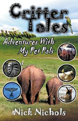 Critter Tales: Adventures with My Pet Pals - Nick Nichols - cover
