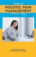 The Art of Holistic Pain Management: A Practical Handbook