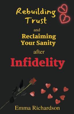 Rebuilding Trust and Reclaiming Your Sanity after Infidelity - Emma Richardson - cover