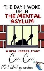 The Day I Woke Up in the Mental Asylum! Ps: I Didn’t Go Cuckoo