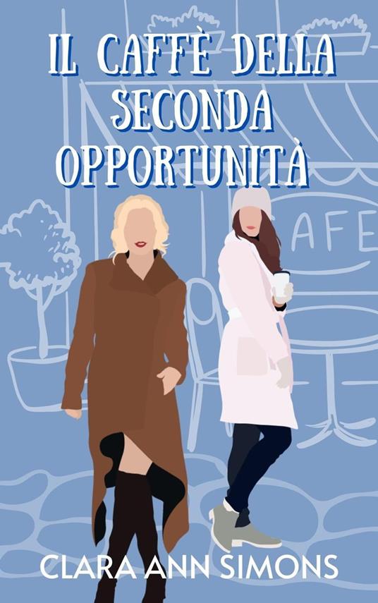 Il caffè della seconda opportunità - Clara Ann Simons - ebook