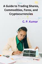 A Guide to Trading Shares, Commodities, Forex, and Cryptocurrencies