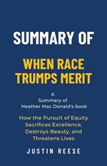 Summary of When Race Trumps Merit by Heather Mac Donald:How the Pursuit of Equity Sacrifices Excellence, Destroys Beauty, and Threatens Lives