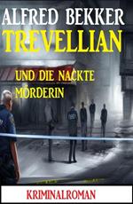 Trevellian und die nackte Mörderin: Kriminalroman