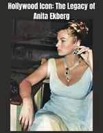 Hollywood Icon: The Legacy of Anita Ekberg