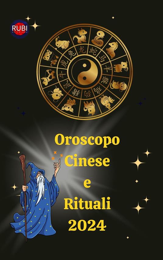 Oroscopo Cinese e Rituali 2024 - Alina A Rubi,Angeline Rubi - ebook