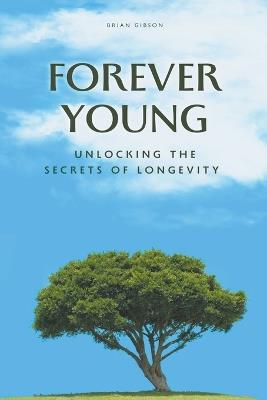 Forever Young Unlocking The Secrets of Longevity - Brian Gibson - cover