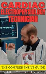 Cardiac Electrophysiology Technician - The Comprehensive Guide