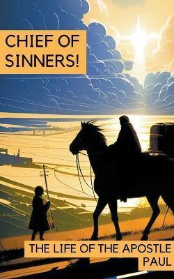 Chief of Sinners! The Life of the Apostle Paul - Hayes Press - cover