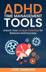 ADHD Time Management Tools: Unlock Your Unique Potential for Balance and Success