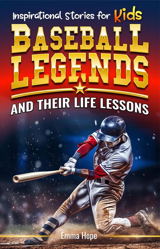 Inspirational Stories for Kids: Baseball Legends and Their Life Lessons: Unlocking Character Through the Journeys of Baseball Icons - Emma Hope - ebook