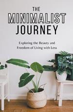 The Minimalist Journey: Exploring the Beauty and Freedom of Living with Less
