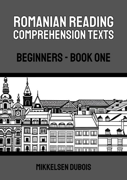 Romanian Reading Comprehension Texts: Beginners - Book One