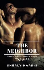 The Neighbor: Firefighter Romance Story