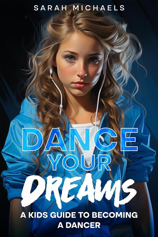 Dance Your Dreams: A Kids Guide to Becoming a Dancer - Sarah Michaels - ebook