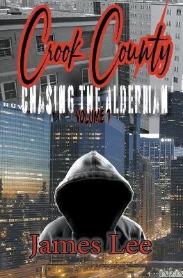 Chasing the Alderman: Crook County Vol.1 - James Lee - cover