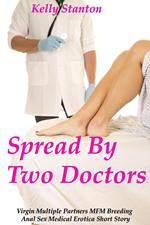Spread By Two Doctors (Virgin Multiple Partners MFM Breeding Anal Sex Medical Erotica Short Story)
