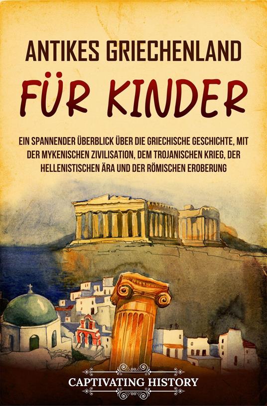 Antikes Griechenland für Kinder - Captivating History - ebook