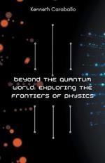 Beyond the Quantum World: Exploring the Frontiers of Physics
