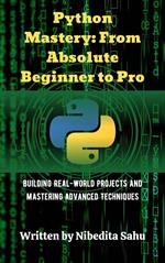 Python Mastery: From Absolute Beginner to Pro