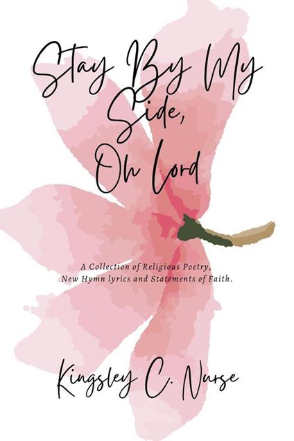 Stay By My Side, Oh Lord: A Collection of Religious Poetry, New Hymn Lyrics, and Statements of Faith. (Compact Version)