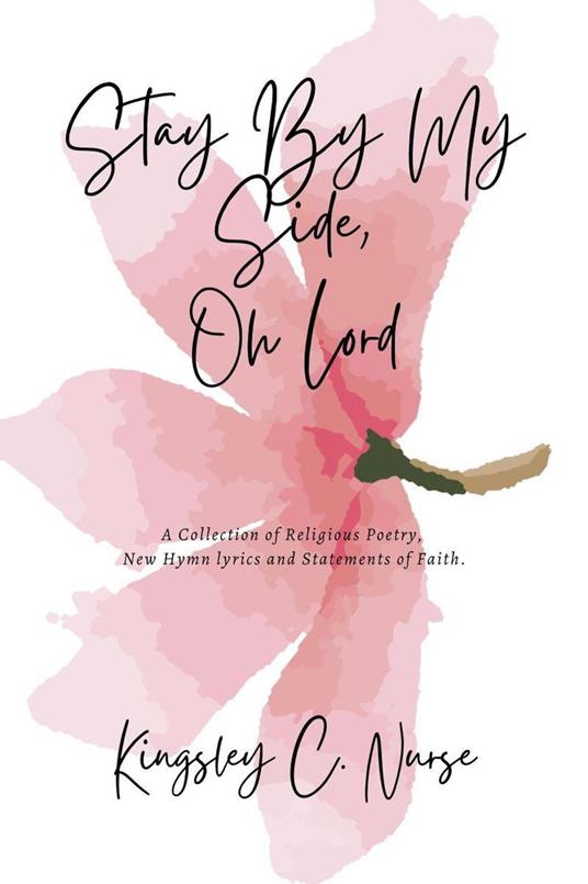 Stay By My Side, Oh Lord: A Collection of Religious Poetry, New Hymn Lyrics, and Statements of Faith. (Compact Version)
