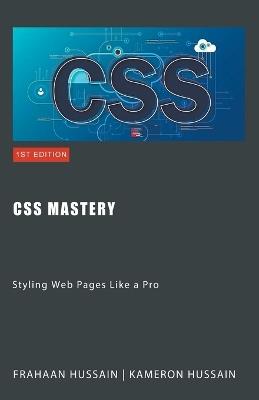 CSS Mastery: Styling Web Pages Like a Pro - Kameron Hussain,Frahaan Hussain - cover