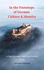 In the Footsteps of German Culture & Identity - A Plea between Kant and Potato Soup