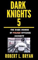 DARK KNIGHTS, The Dark Humor of Security Officers