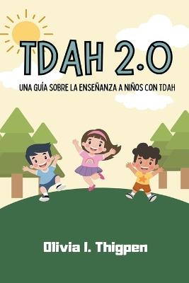 TDAH 2.0 Una guía sobre la enseñanza a niños con TDAH - Olivia I Thigpen - cover