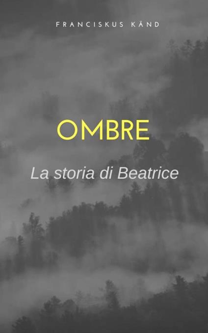 Ombre. la storia di Beatrice - Franciskus Känd - ebook