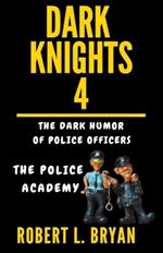 DARK KNIGHTS, The Dark Humor of Police Officers: The Police Academy