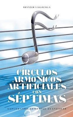 Círculos armónicos artificiales con séptimas: Explorando armonias avanzadas - Brynner Vallecilla - cover