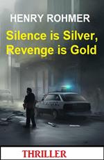 Silence is Silver, Revenge is Gold: Thriller
