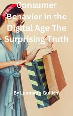 Consumer Behavior in the Digital Age The Surprising Truth