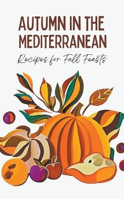 Autumn in the Mediterranean: Recipes for Fall Feasts - Coledown Kitchen - cover