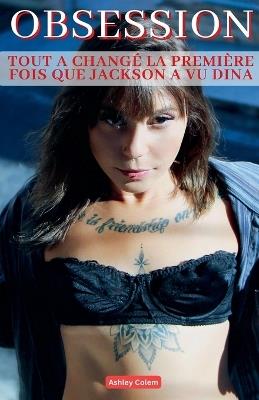 Obsession: Tout a changé la première fois que Jackson a vu Dina - Ashley Colem - cover