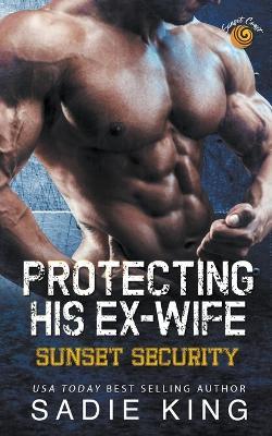 Protecting His Ex-Wife - Sadie King - cover