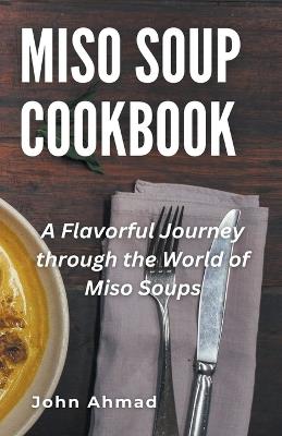 Miso Soup Cookbook - John Ahmad - cover